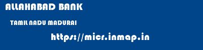 ALLAHABAD BANK  TAMIL NADU MADURAI    micr code